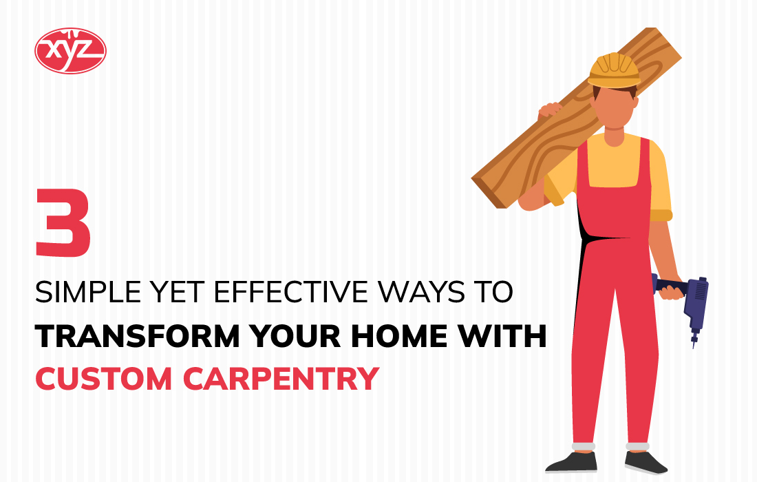 3 Simple Yet Effective Ways To Transform Your Home With Custom Carpentry