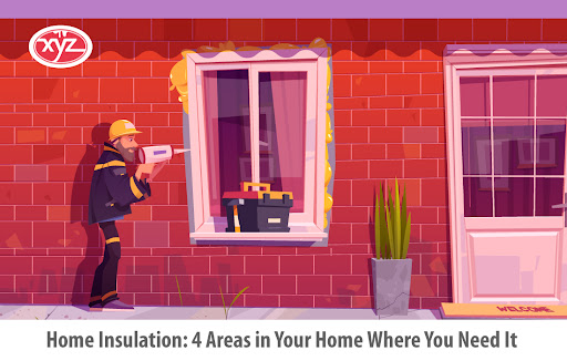 Home Insulation: 4 Areas in Your Home Where You Need It 